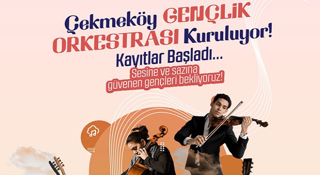 Çekmeköy Belediyesi Gençlik Orkestrası Kuruluyor